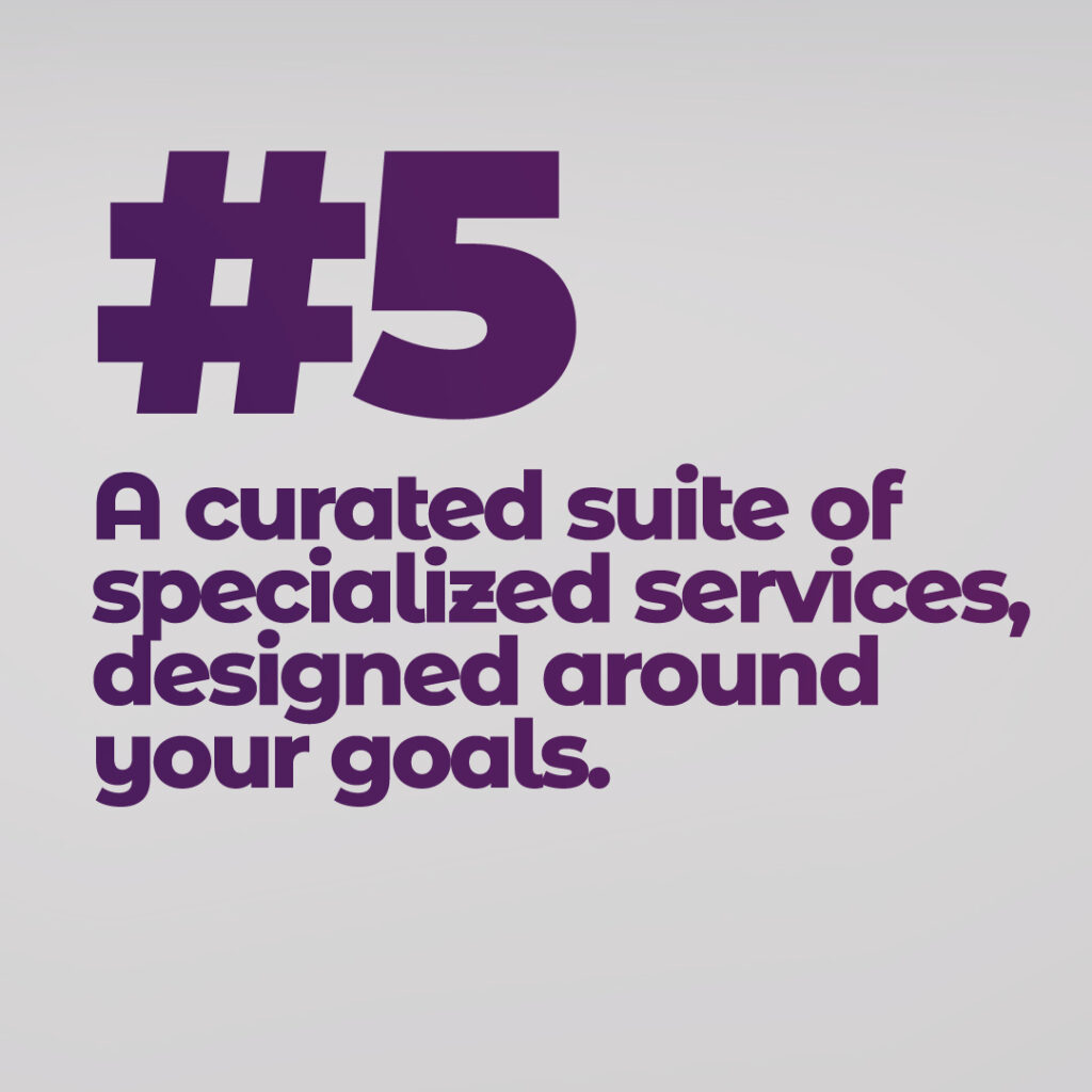 A curated suite of specialized services.